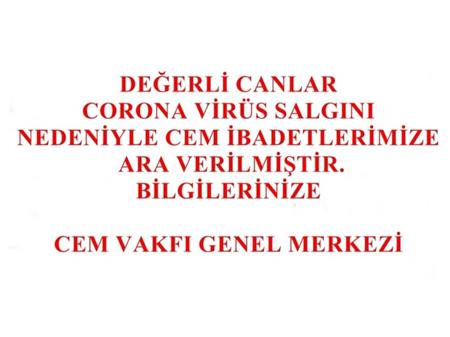 CORONA VİRÜS NEDENİYLE CEM İBADETLERİMİZ ERTELENMİŞTİR